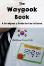 The Waygook Book: A Foreigner's Guide to South Korea