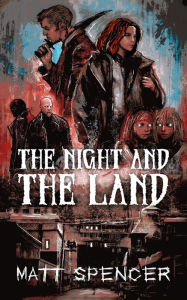 Title: The Night and the Land, Author: Matt Spencer