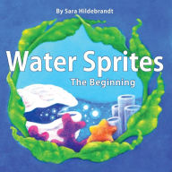 Title: Water Sprites: The Beginning, Author: Sara Hildebrandt