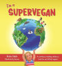 I'm a Supervegan: A Confidence-Building Children's Book for Our Littlest Vegans