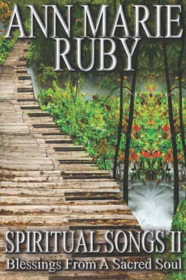 Spiritual Songs Ii Blessings From A Sacred Soul By Ann Marie Ruby