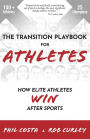The Transition Playbook for ATHLETES: How Elite Athletes WIN After Sports