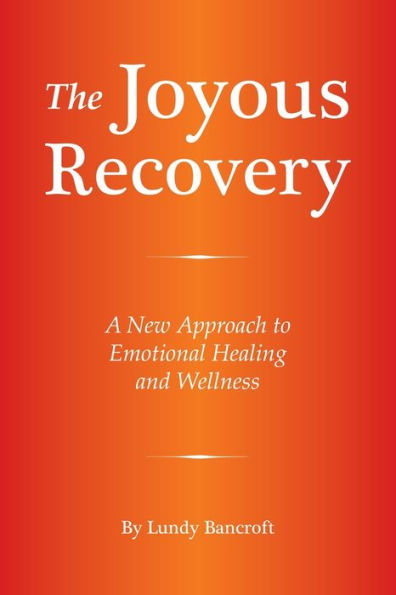 The Joyous Recovery: A New Approach to Emotional Healing and Wellness