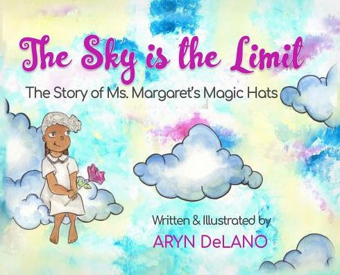 The Sky is the Limit: The Story of Ms. Margaret's Magic Hats