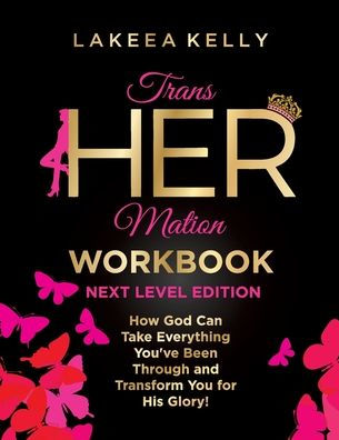 TransHERmation Workbook Next Level Edition: How God Can Take Everything You've Been Through and Transform You for His Glory