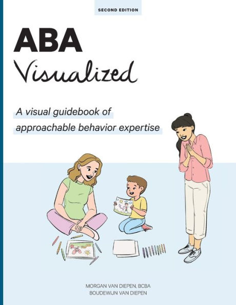 ABA Visualized Guidebook 2nd Edition: A visual guidebook of approachable behavior expertise