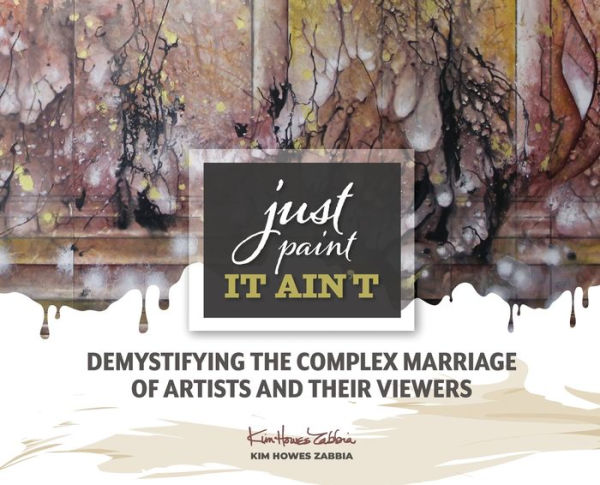 Just Paint, It Ain't: Demystifying the Complex Marriage of Artists and Their Viewers