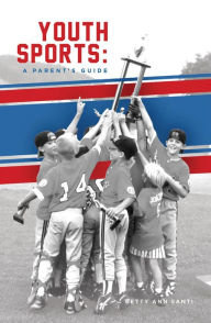 Title: Youth Sports:: A Parent's Guide, Author: Betty Ann Santi