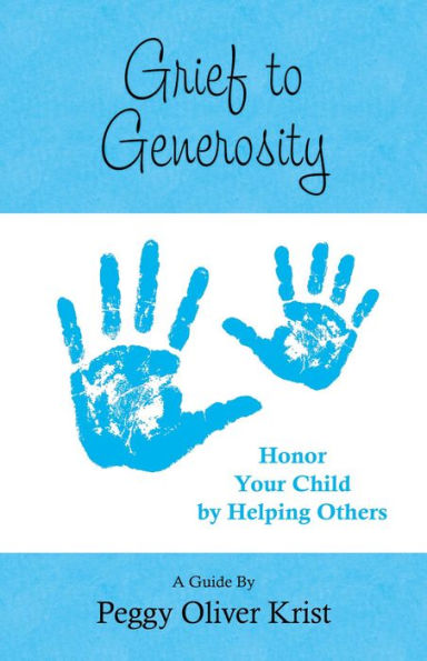 Grief to Generosity: Honor Your Child by Helping Others