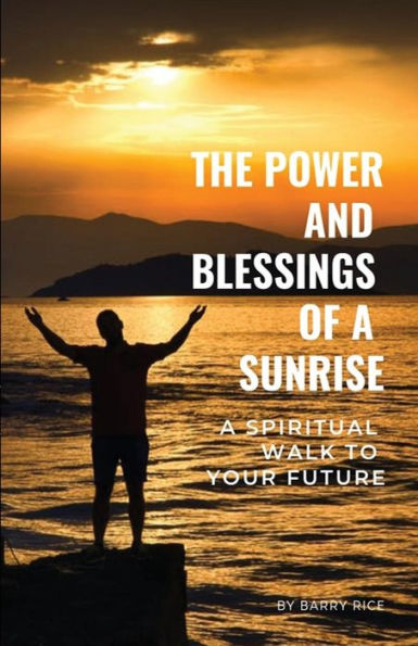 The Power and Blessings of a Sunrise: A Spiritual Walk to Your Future
