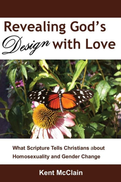 Revealing God's Design with Love: What Scripture Tells Christians about Homosexuality and Gender Change