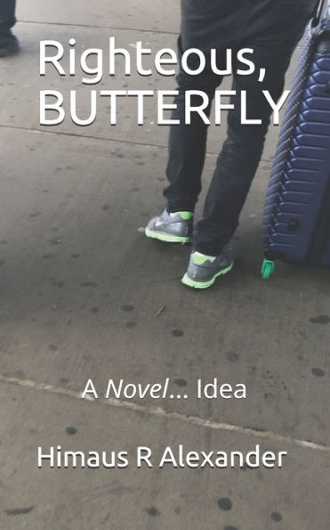 Righteous, BUTTERFLY: A Novel... Idea