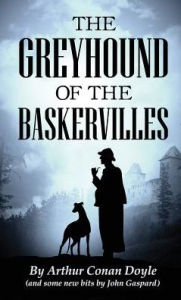 Title: The Greyhound of the Baskervilles, Author: Arthur Conan Doyle