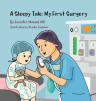 Title: A Sleepy Tale: My First Surgery, Author: Jennifer Maziad