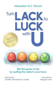 Title: Turn Lack to Luck with U: Win the Game of Life by Putting the Odds in Your Favor, Author: Charlie 