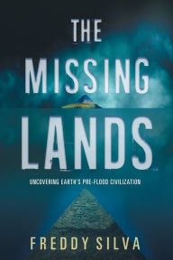 Books pdf download The Missing Lands: Uncovering Earth's Pre-flood Civilization 