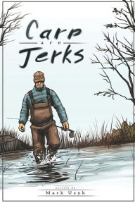 Title: Carp Are Jerks, Author: Mark J Usyk