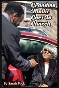 Title: Grandma Mattie Goes to Church, Author: Sarah Tuck