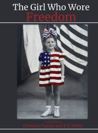 Title: The Girl Who Wore Freedom, Author: P.S. Wells
