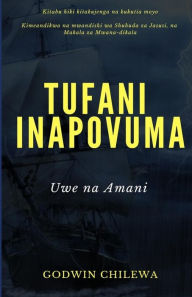 Title: Tufani Inapovuma: Uwe na Amani, Author: Godwin Chilewa