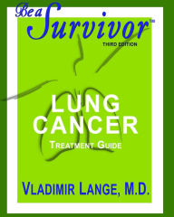 Title: Be A Survivor: Lung Cancer Treatment Guide: Revised Third Edition, Author: Vladimir Lange