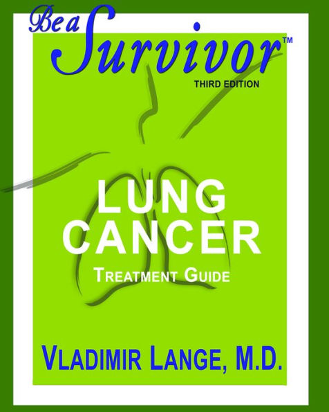 Be A Survivor: Lung Cancer Treatment Guide: Revised Third Edition