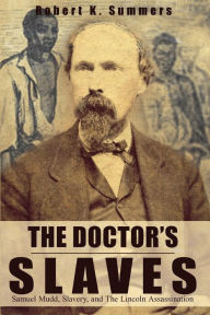 Free ebooks to download on pc The Doctor's Slaves: Samuel Mudd, Slavery, and The Lincoln Assassination CHM MOBI English version