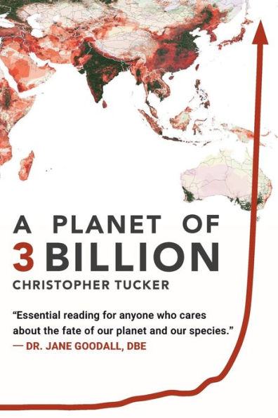 A Planet of 3 Billion: Mapping Humanity's Long History Ecological Destruction and Finding Our Way to Resilient Future Global Citizen's Guide Saving the