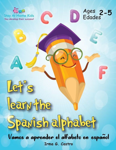 Let's Learn the Spanish Alphabet!: Vamos a aprender el alfabeto en ...