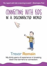 Title: Connecting With Kids In A Disconnected World, Author: Trevor Romain