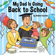 Title: My Dad is Going Back to School, Author: Debbie Cavalier