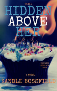 Title: Hidden Above Her: Part One, Author: Kandle Bossfield