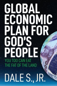 Title: Global Economic Plan for Gods People, Author: Dale S. Jr.