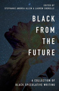 Title: Black From the Future: A Collection of Black Speculative Writing, Author: Stephanie Andrea Allen