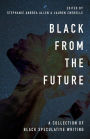 Black From the Future: A Collection of Black Speculative Writing