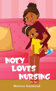 Title: Noey Loves Nursing, Author: Monica Haywood