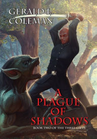 Title: A Plague Of Shadows: Book Two Of The Three Gifts, Author: Gerald L Coleman