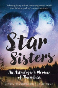 Title: Star Sisters: An Astrologer's Memoir of Twin Loss, Author: Linda Moonrabbit Zlotnick