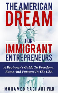 Title: The American Dream For Immigrant Entrepreneurs, Author: Mohamed Rachadi