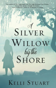 Title: A Silver Willow by the Shore, Author: Kelli Stuart