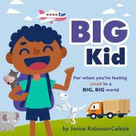 Title: Big Kid: For when you're feeling small in a BIG, BIG world, Author: Janice Robinson-Celeste