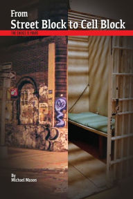 Title: From Street Block to Cell Block: The Choice is Yours, Author: Michael Mason