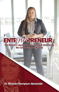 Title: EntrHERpreneur: The Woman's Journey to Identifying & Embracing the Call to Entrepreneurship, Author: Dr. Rhonda Thompson Alexander
