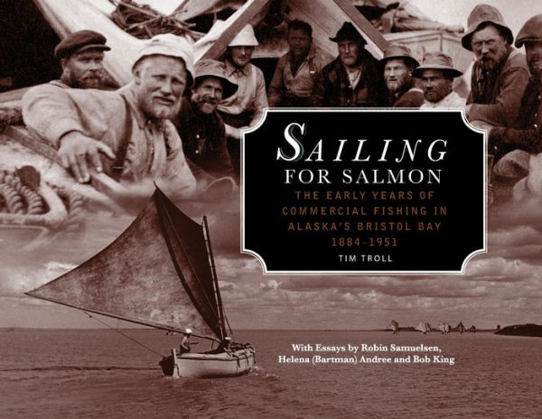 Sailing for Salmon: The Early Years of Commercial Fishing in Alaska's Bristol Bay 1884-1951