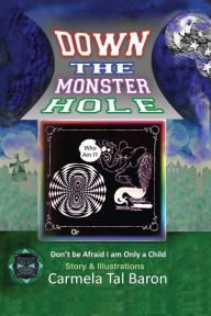 Title: Down the Monster Hole: or Don't Be Afraid, I Am Only a Child, Author: Carmela Tal Baron