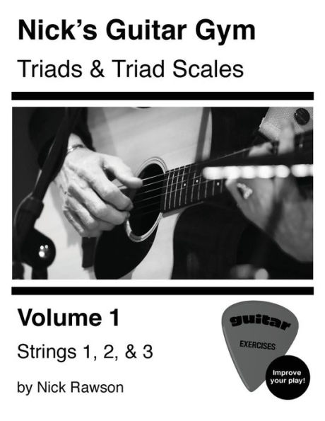Nick's Guitar Gym: Triads and Triad Scales, Vol. 1: Strings 1, 2, and 3