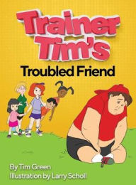 Title: Trainer Tim's Troubled Friend, Author: Tim Green