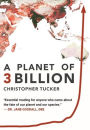 A Planet of 3 Billion: Mapping Humanity's Long History of Ecological Destruction and Finding Our Way to a Resilient Future A Global Citizen's Guide to Saving the Planet