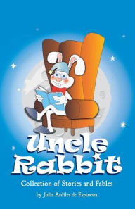 Title: Uncle Rabbit: Collection of Stories and Fables, Author: Julia Ardiles de Espinoza