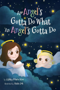 Title: An Angel's Gotta Do What an Angel's Gotta Do, Author: Ashley Marie Kim